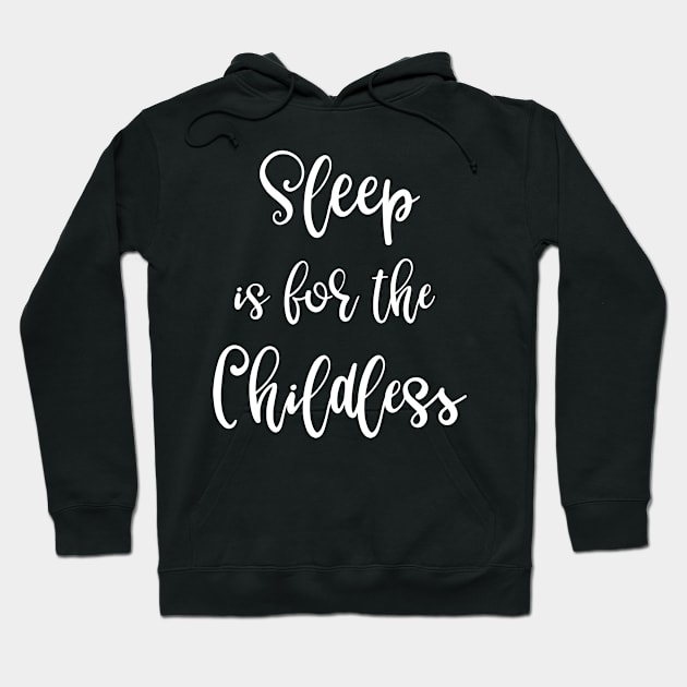 Sleep is for the Childless Hoodie by SarahBean